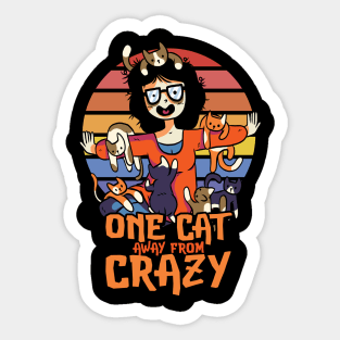 Funny One Cat Away From Crazy for Cat Moms and Dads Sticker